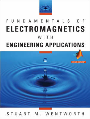 Fundamentals of Electromagnetics with Engineering Applications - Stuart M. Wentworth
