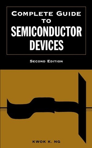 Complete Guide to Semiconductor Devices - Kwok K. Ng