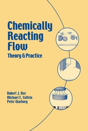 Chemically Reacting Flow - Robert J. Kee, Michael E. Coltrin, Peter Glarborg