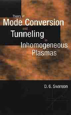 Theory of Mode Conversion and Tunnelling in Inhomogeneous Plasmas - D.G. Swanson