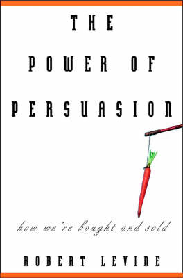 The Power of Persuasion - Robert Levine