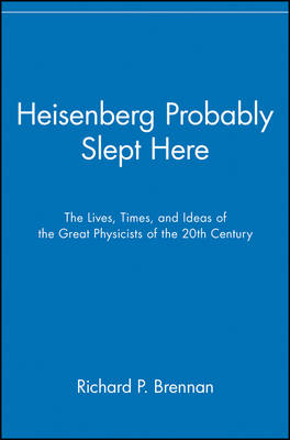 Heisenberg Probably Slept Here - Richard P. Brennan
