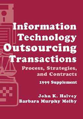 Information Technology Outsourcing Transactions - John K. Halvey, Barbara Melby