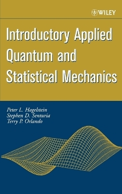 Introductory Applied Quantum and Statistical Mechanics - Peter L. Hagelstein, Stephen D. Senturia, Terry P. Orlando