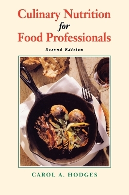 Culinary Nutrition for Food Professionals - Carol A. Hodges