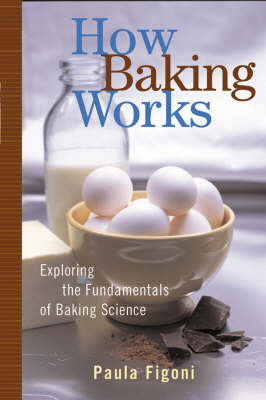 How Baking Works - Paula I. Figoni