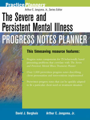 The Severe and Persistent Mental Illness Progress Notes Planner - David J. Berghuis, Arthur E. Jongsma