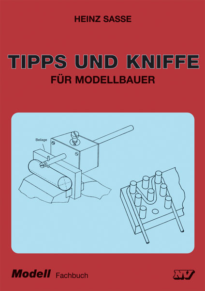 Tipps und Kniffe für Modellbauer - Heinz Sasse