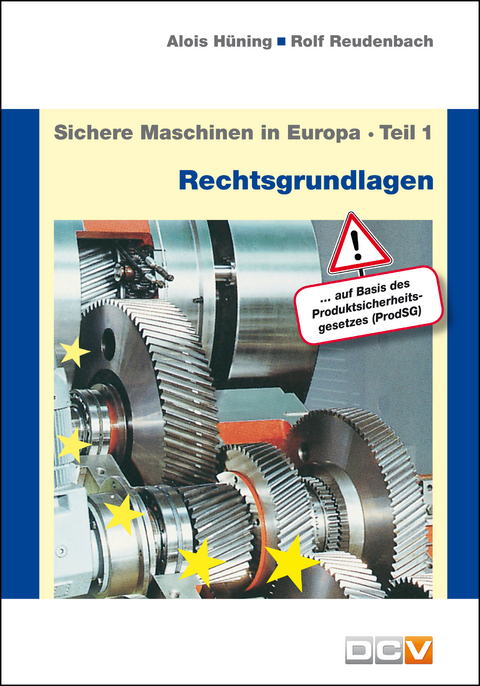 Sichere Maschinen in Europa - Teil 1 - Rechtsgrundlagen - Alois Hüning, Rolf Reudenbach