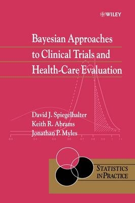 Bayesian Approaches to Clinical Trials and Health-Care Evaluation - David J. Spiegelhalter, Keith R. Abrams, Jonathan P. Myles