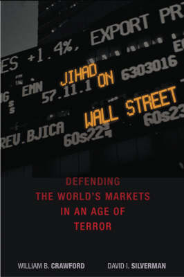 Jihad on Wall Street: Defending the World's Markets in an Age of Terror - Bill Crawford, David Silverman