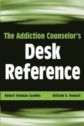 The Addiction Counselor's Desk Reference - Robert Holman Coombs, William A. Howatt