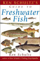 Ken Schultz's Field Guide to Freshwater Fish - Ken Schultz