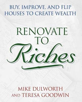 Renovate to Riches - Mike Dulworth, Teresa Goodwin