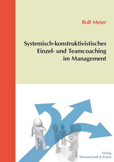 Systemisch-konstruktivistisches Einzel- und Teamcoaching im Management. - Rolf Meier