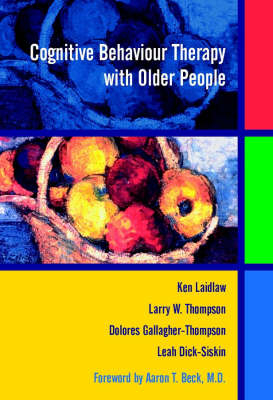 Cognitive Behaviour Therapy with Older People - Ken Laidlaw, Larry W. Thompson, Dolores Gallagher-Thompson, Leah Dick-Siskin