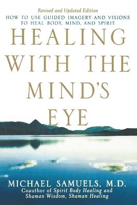 Healing with the Mind's Eye - Michael Samuels