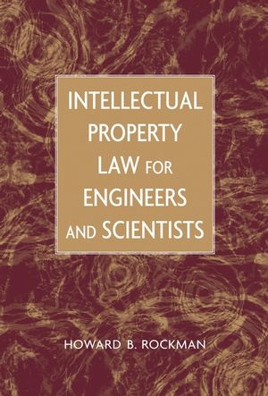 Intellectual Property Law for Engineers and Scientists - Howard B. Rockman