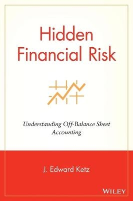 Hidden Financial Risk - J. Edward Ketz