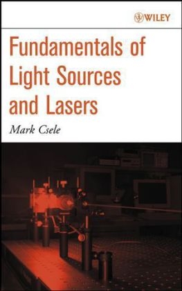 Fundamentals of Light Sources and Lasers - Mark Csele