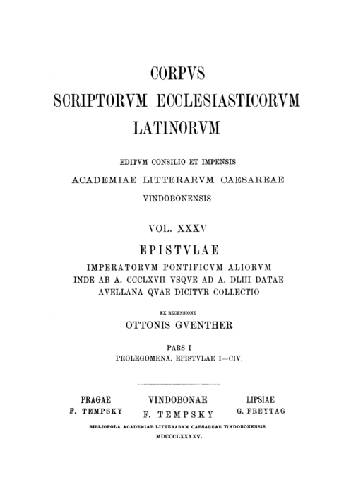 Epistulae imperatorum pontificum aliorum inde ab a. CCCLXVII usque ad a. DLIII datae Avellana quae dicitur collectio, pars I: Prolegomena, Epistulae I—CIV - 