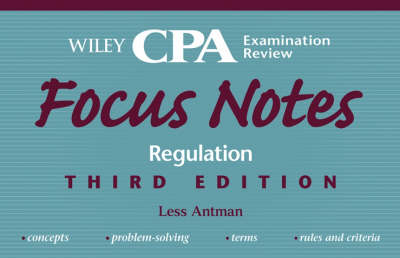 Wiley CPA Examination Review Focus Notes, Regulation - Less Antman