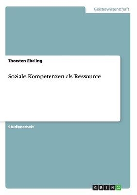 Soziale Kompetenzen als Ressource - Thorsten Ebeling