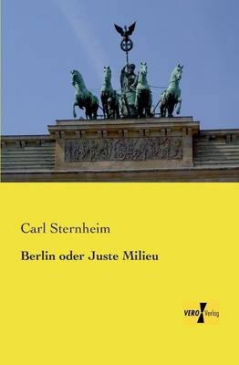 Berlin oder Juste Milieu - Carl Sternheim
