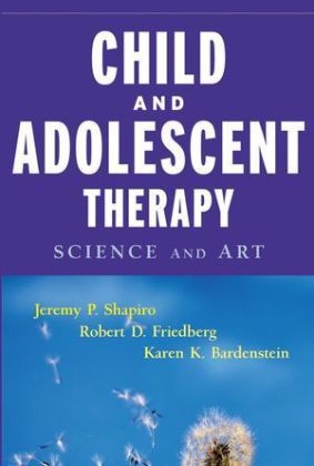 Child and Adolescent Therapy - Jeremy P. Shapiro, Robert D. Friedberg, Karen K. Bardenstein