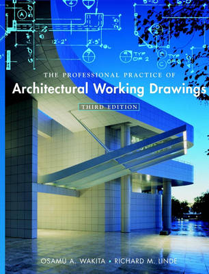 The Professional Practice of Architectural Working Drawings - Osamu A. Wakita, Richard M. Linde