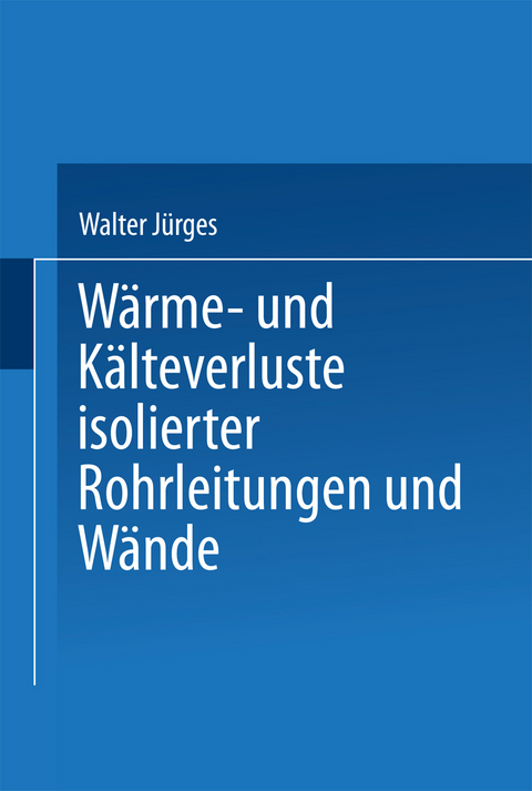 Wärme- und Kälteverluste Isolierter Rohrleitungen und Wände - Walter Jürges