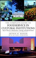 The Complete Guide to Foodservice in Cultural Institutions - Arthur M. Manask, Mitchell Schechter