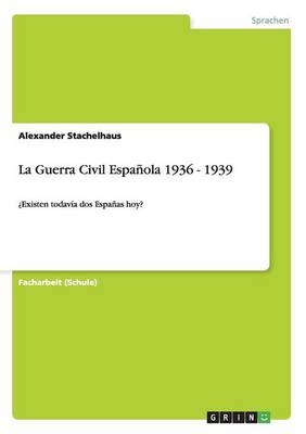 La Guerra Civil EspaÃ±ola 1936 - 1939 - Alexander Stachelhaus