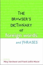 The Browser's Dictionary of Foreign Words and Phrases - Mary Varchaver