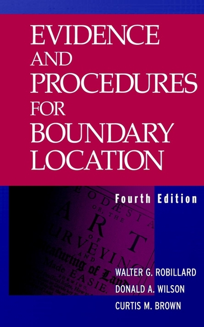 Evidence and Procedures for Boundary Location -  Walter G. Robillard,  Donald A. Wilson