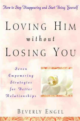 Loving Him without Losing You - Beverly Engel