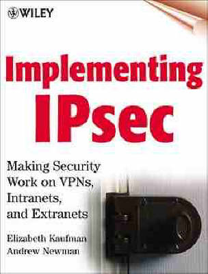 Implementing IPSec - Elizabeth Kaufman, Andrew Newman