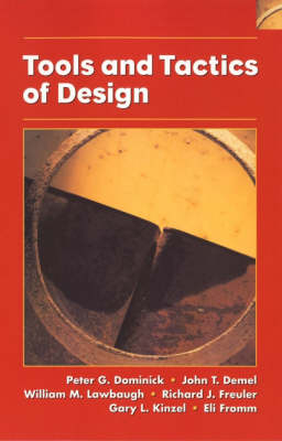 Tools and Tactics of Design - Peter G. Dominick, John T. Demel, William M. Lawbaugh, Richard J. Freuler, G. L. Kinzel