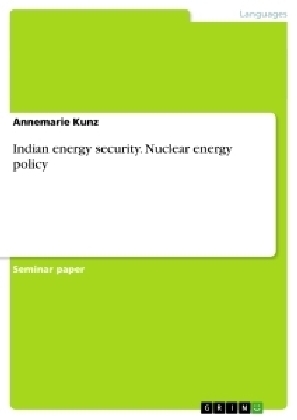 Indian energy security. Nuclear energy policy - Annemarie Kunz