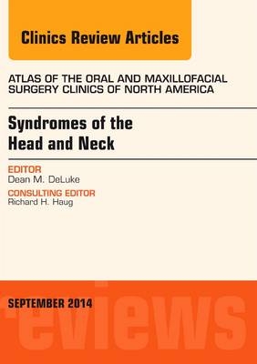 Syndromes of the Head and Neck, An Issue of Atlas of the Oral & Maxillofacial Surgery Clinics - Dean M. DeLuke