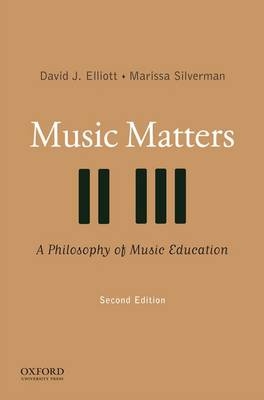 Music Matters: A Philosophy of Music Education -  Elliott,  Silverman