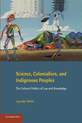 Science, Colonialism, and Indigenous Peoples - Laurelyn Whitt