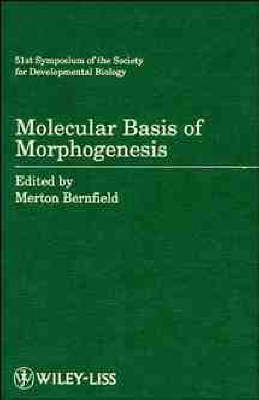 Molecular Basis of Morphogenesis - Merton Bernfield