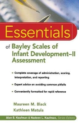 Essentials of Bayley Scales of Infant Development II Assessment - Maureen M. Black, Kathleen Matula