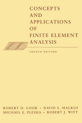 Concepts and Applications of Finite Element Analysis - Robert D. Cook, David S. Malkus, Michael E. Plesha, Robert J. Witt