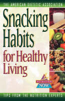 Snacking Habits for Healthy Living -  ADA (American Dietetic Association)