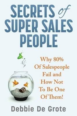 Secrets of Super Sales People - Debbie De Grote