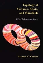Topology of Surfaces, Knots, and Manifolds - Stephan C. Carlson