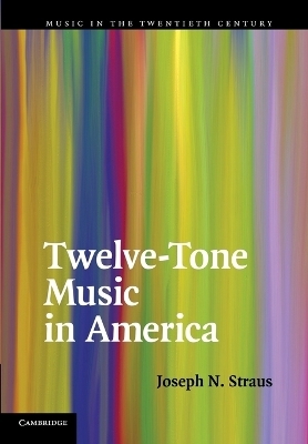 Twelve-Tone Music in America - Joseph N. Straus