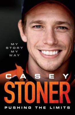 Casey Stoner: Pushing the Limits - Casey Stoner